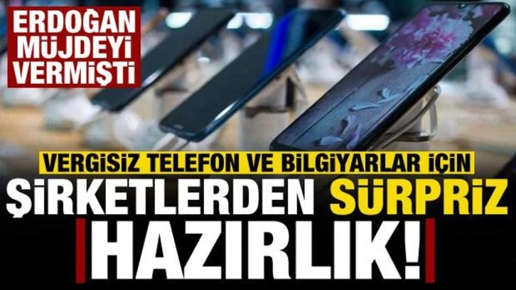 Erdoğan'ın vergisiz telefon ve bilgisayar müjdesi sonrası, şirketlerden sürpriz hazırlık!