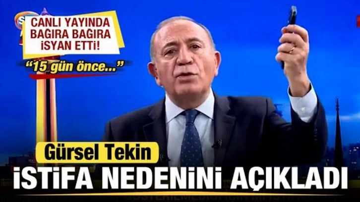 Gürsel Tekin CHP'den istifa etme nedenini açıkladı! Canlı yayında bağırarak isyan etti