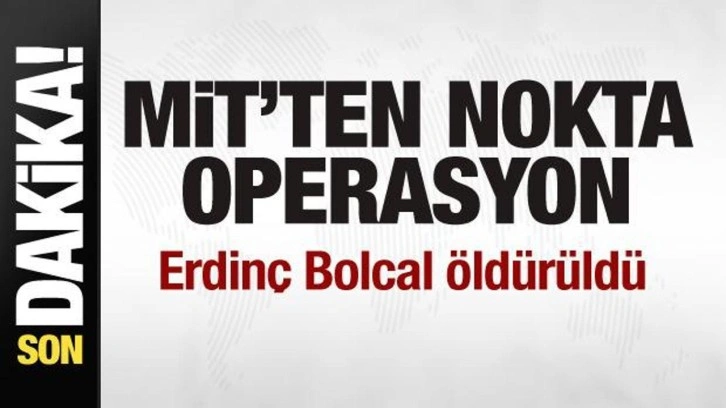 MİT'ten nokta operasyon! Erdinç Bolcal öldürüldü