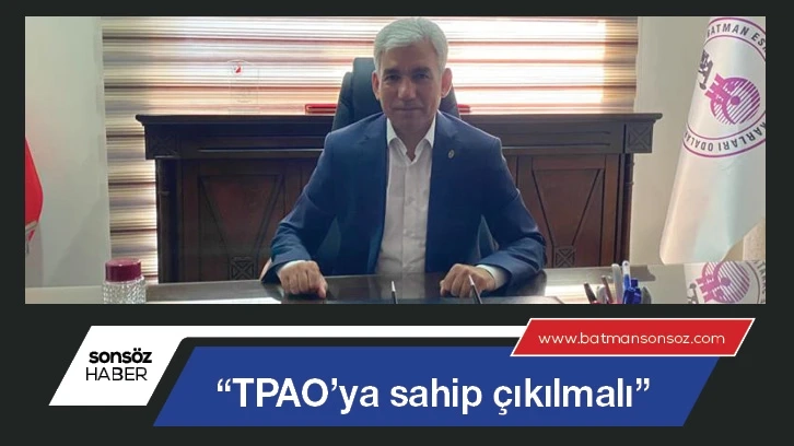 “TPAO’ya sahip çıkılmalı”