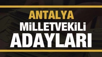 Antalya milletvekili adayları! PARTİ PARTİ TAM LİSTE