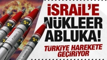 İsrail'e nükleer abluka başlıyor! Türkiye harekete geçiriyor