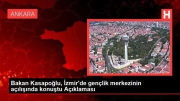 İzmir haber! Bakan Kasapoğlu, İzmir'de gençlik merkezinin açılışında konuştu Açıklaması