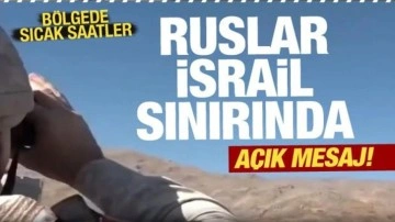 Rus askerler İsrail sınırına konuşlandı! Bölgede sıcak saatler...İsrail'e mesaj